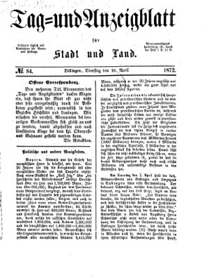 Tag- und Anzeigblatt für Stadt und Land (Tagblatt für die Städte Dillingen, Lauingen, Höchstädt, Wertingen und Gundelfingen) Dienstag 16. April 1872