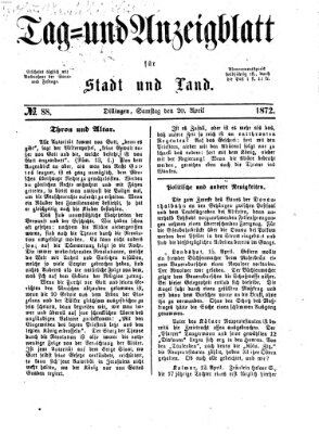 Tag- und Anzeigblatt für Stadt und Land (Tagblatt für die Städte Dillingen, Lauingen, Höchstädt, Wertingen und Gundelfingen) Samstag 20. April 1872