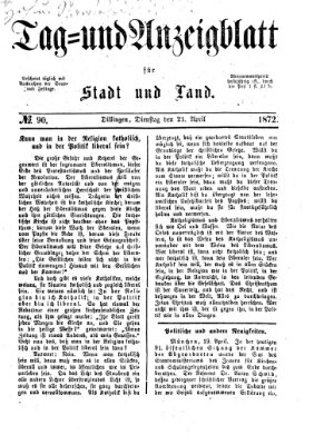 Tag- und Anzeigblatt für Stadt und Land (Tagblatt für die Städte Dillingen, Lauingen, Höchstädt, Wertingen und Gundelfingen) Dienstag 23. April 1872