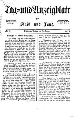 Tag- und Anzeigblatt für Stadt und Land (Tagblatt für die Städte Dillingen, Lauingen, Höchstädt, Wertingen und Gundelfingen) Freitag 3. Januar 1873