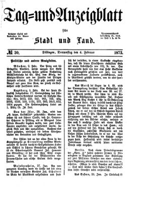 Tag- und Anzeigblatt für Stadt und Land (Tagblatt für die Städte Dillingen, Lauingen, Höchstädt, Wertingen und Gundelfingen) Donnerstag 6. Februar 1873