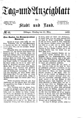 Tag- und Anzeigblatt für Stadt und Land (Tagblatt für die Städte Dillingen, Lauingen, Höchstädt, Wertingen und Gundelfingen) Dienstag 18. März 1873