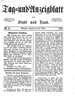Tag- und Anzeigblatt für Stadt und Land (Tagblatt für die Städte Dillingen, Lauingen, Höchstädt, Wertingen und Gundelfingen) Samstag 22. März 1873