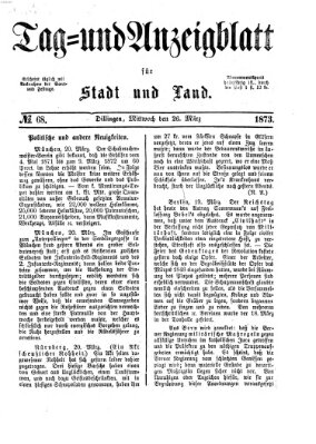 Tag- und Anzeigblatt für Stadt und Land (Tagblatt für die Städte Dillingen, Lauingen, Höchstädt, Wertingen und Gundelfingen) Mittwoch 26. März 1873