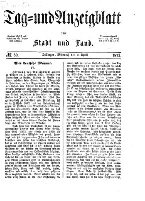 Tag- und Anzeigblatt für Stadt und Land (Tagblatt für die Städte Dillingen, Lauingen, Höchstädt, Wertingen und Gundelfingen) Mittwoch 9. April 1873