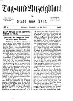 Tag- und Anzeigblatt für Stadt und Land (Tagblatt für die Städte Dillingen, Lauingen, Höchstädt, Wertingen und Gundelfingen) Donnerstag 10. April 1873