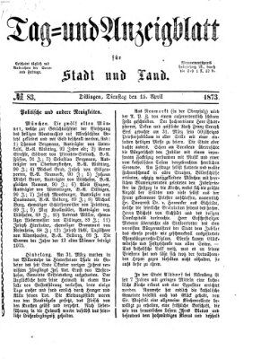 Tag- und Anzeigblatt für Stadt und Land (Tagblatt für die Städte Dillingen, Lauingen, Höchstädt, Wertingen und Gundelfingen) Dienstag 15. April 1873