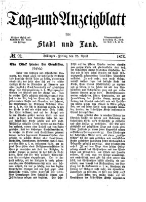 Tag- und Anzeigblatt für Stadt und Land (Tagblatt für die Städte Dillingen, Lauingen, Höchstädt, Wertingen und Gundelfingen) Freitag 25. April 1873