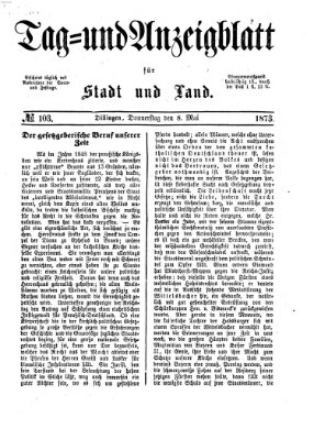 Tag- und Anzeigblatt für Stadt und Land (Tagblatt für die Städte Dillingen, Lauingen, Höchstädt, Wertingen und Gundelfingen) Donnerstag 8. Mai 1873