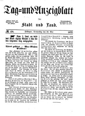 Tag- und Anzeigblatt für Stadt und Land (Tagblatt für die Städte Dillingen, Lauingen, Höchstädt, Wertingen und Gundelfingen) Donnerstag 29. Mai 1873