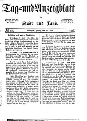 Tag- und Anzeigblatt für Stadt und Land (Tagblatt für die Städte Dillingen, Lauingen, Höchstädt, Wertingen und Gundelfingen) Freitag 13. Juni 1873