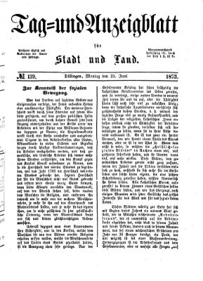 Tag- und Anzeigblatt für Stadt und Land (Tagblatt für die Städte Dillingen, Lauingen, Höchstädt, Wertingen und Gundelfingen) Montag 23. Juni 1873