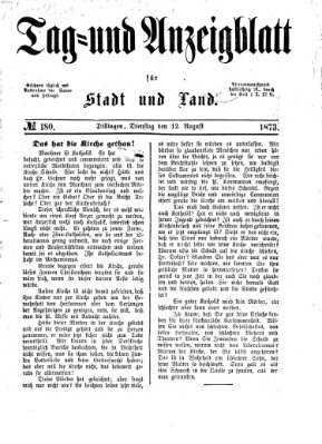 Tag- und Anzeigblatt für Stadt und Land (Tagblatt für die Städte Dillingen, Lauingen, Höchstädt, Wertingen und Gundelfingen) Dienstag 12. August 1873