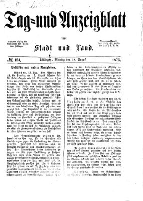 Tag- und Anzeigblatt für Stadt und Land (Tagblatt für die Städte Dillingen, Lauingen, Höchstädt, Wertingen und Gundelfingen) Montag 18. August 1873