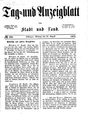 Tag- und Anzeigblatt für Stadt und Land (Tagblatt für die Städte Dillingen, Lauingen, Höchstädt, Wertingen und Gundelfingen) Montag 25. August 1873