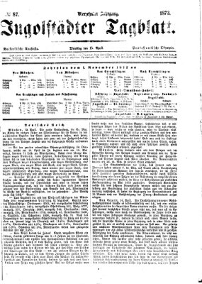 Ingolstädter Tagblatt Dienstag 15. April 1873