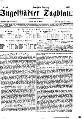 Ingolstädter Tagblatt Freitag 18. April 1873