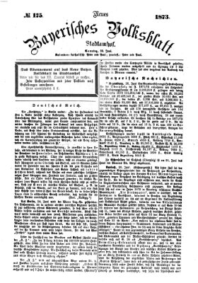 Neues bayerisches Volksblatt Sonntag 29. Juni 1873