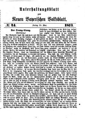 Neues bayerisches Volksblatt. Unterhaltungsblatt (Neues bayerisches Volksblatt) Freitag 23. Mai 1873