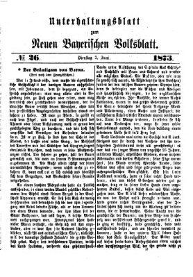 Neues bayerisches Volksblatt. Unterhaltungsblatt (Neues bayerisches Volksblatt) Dienstag 3. Juni 1873