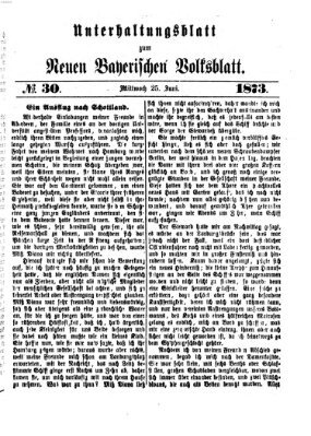 Neues bayerisches Volksblatt. Unterhaltungsblatt (Neues bayerisches Volksblatt) Mittwoch 25. Juni 1873