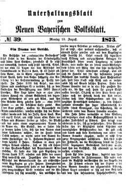 Neues bayerisches Volksblatt. Unterhaltungsblatt (Neues bayerisches Volksblatt) Montag 18. August 1873