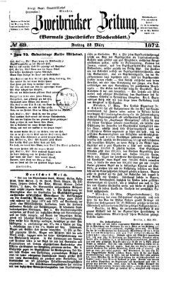 Zweibrücker Zeitung (Zweibrücker Wochenblatt) Freitag 22. März 1872