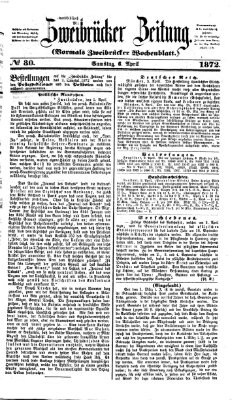 Zweibrücker Zeitung (Zweibrücker Wochenblatt) Samstag 6. April 1872