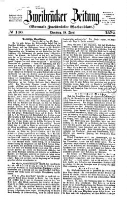 Zweibrücker Zeitung (Zweibrücker Wochenblatt) Dienstag 18. Juni 1872