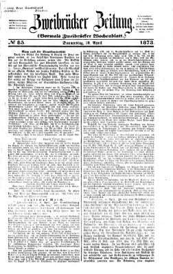 Zweibrücker Zeitung (Zweibrücker Wochenblatt) Donnerstag 10. April 1873