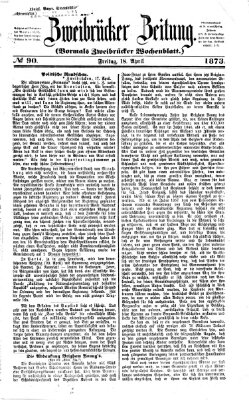 Zweibrücker Zeitung (Zweibrücker Wochenblatt) Freitag 18. April 1873