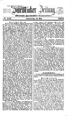 Zweibrücker Zeitung (Zweibrücker Wochenblatt) Donnerstag 22. Mai 1873