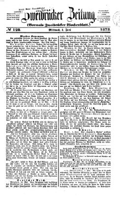 Zweibrücker Zeitung (Zweibrücker Wochenblatt) Mittwoch 4. Juni 1873