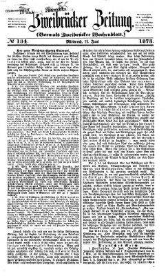 Zweibrücker Zeitung (Zweibrücker Wochenblatt) Mittwoch 11. Juni 1873