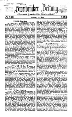 Zweibrücker Zeitung (Zweibrücker Wochenblatt) Freitag 13. Juni 1873