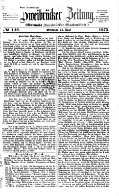 Zweibrücker Zeitung (Zweibrücker Wochenblatt) Mittwoch 25. Juni 1873