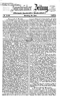 Zweibrücker Zeitung (Zweibrücker Wochenblatt) Samstag 28. Juni 1873