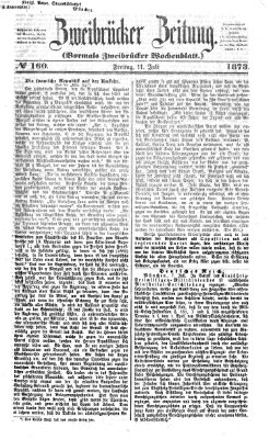 Zweibrücker Zeitung (Zweibrücker Wochenblatt) Freitag 11. Juli 1873