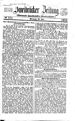 Zweibrücker Zeitung (Zweibrücker Wochenblatt) Mittwoch 23. Juli 1873