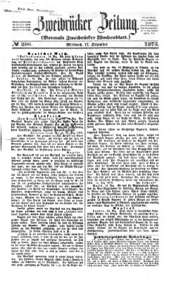 Zweibrücker Zeitung (Zweibrücker Wochenblatt) Mittwoch 17. Dezember 1873