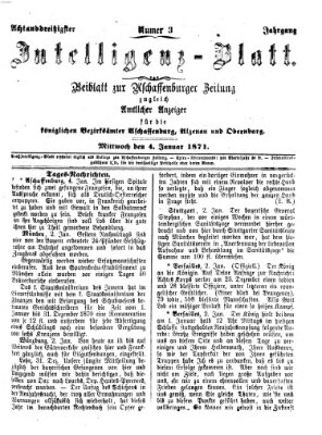 Aschaffenburger Zeitung. Intelligenz-Blatt : Beiblatt zur Aschaffenburger Zeitung ; zugleich amtlicher Anzeiger für die K. Bezirksämter Aschaffenburg, Alzenau und Obernburg (Aschaffenburger Zeitung) Mittwoch 4. Januar 1871