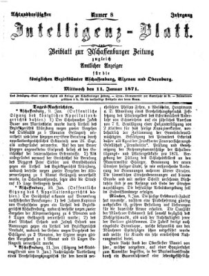 Aschaffenburger Zeitung. Intelligenz-Blatt : Beiblatt zur Aschaffenburger Zeitung ; zugleich amtlicher Anzeiger für die K. Bezirksämter Aschaffenburg, Alzenau und Obernburg (Aschaffenburger Zeitung) Mittwoch 11. Januar 1871