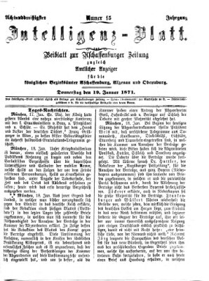 Aschaffenburger Zeitung. Intelligenz-Blatt : Beiblatt zur Aschaffenburger Zeitung ; zugleich amtlicher Anzeiger für die K. Bezirksämter Aschaffenburg, Alzenau und Obernburg (Aschaffenburger Zeitung) Donnerstag 19. Januar 1871