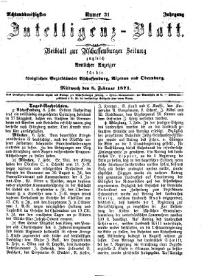 Aschaffenburger Zeitung. Intelligenz-Blatt : Beiblatt zur Aschaffenburger Zeitung ; zugleich amtlicher Anzeiger für die K. Bezirksämter Aschaffenburg, Alzenau und Obernburg (Aschaffenburger Zeitung) Mittwoch 8. Februar 1871