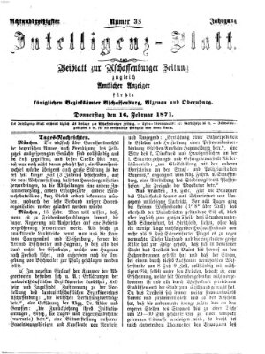 Aschaffenburger Zeitung. Intelligenz-Blatt : Beiblatt zur Aschaffenburger Zeitung ; zugleich amtlicher Anzeiger für die K. Bezirksämter Aschaffenburg, Alzenau und Obernburg (Aschaffenburger Zeitung) Donnerstag 16. Februar 1871