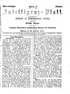 Aschaffenburger Zeitung. Intelligenz-Blatt : Beiblatt zur Aschaffenburger Zeitung ; zugleich amtlicher Anzeiger für die K. Bezirksämter Aschaffenburg, Alzenau und Obernburg (Aschaffenburger Zeitung) Montag 20. Februar 1871