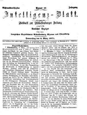 Aschaffenburger Zeitung. Intelligenz-Blatt : Beiblatt zur Aschaffenburger Zeitung ; zugleich amtlicher Anzeiger für die K. Bezirksämter Aschaffenburg, Alzenau und Obernburg (Aschaffenburger Zeitung) Donnerstag 9. März 1871