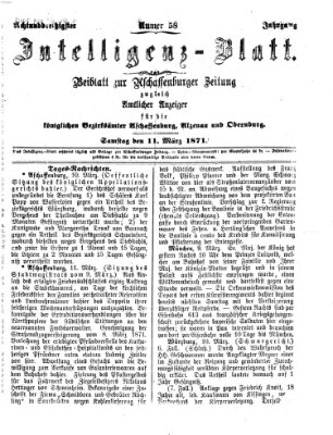 Aschaffenburger Zeitung. Intelligenz-Blatt : Beiblatt zur Aschaffenburger Zeitung ; zugleich amtlicher Anzeiger für die K. Bezirksämter Aschaffenburg, Alzenau und Obernburg (Aschaffenburger Zeitung) Samstag 11. März 1871