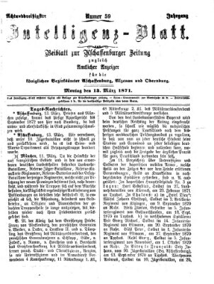 Aschaffenburger Zeitung. Intelligenz-Blatt : Beiblatt zur Aschaffenburger Zeitung ; zugleich amtlicher Anzeiger für die K. Bezirksämter Aschaffenburg, Alzenau und Obernburg (Aschaffenburger Zeitung) Montag 13. März 1871