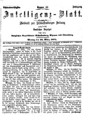 Aschaffenburger Zeitung. Intelligenz-Blatt : Beiblatt zur Aschaffenburger Zeitung ; zugleich amtlicher Anzeiger für die K. Bezirksämter Aschaffenburg, Alzenau und Obernburg (Aschaffenburger Zeitung) Montag 20. März 1871